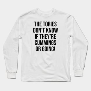 Anti UK Government Gift - The Tories don't know if they're Cummings or going! Long Sleeve T-Shirt